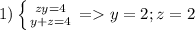 1)\left \{ {{zy=4} \atop {y+z=4}} \right. = y=2 ; z=2