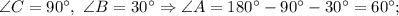 \angle C=90^{\circ}, \ \angle B=30^{\circ} \Rightarrow \angle A=180^{\circ}-90^{\circ}-30^{\circ}=60^{\circ};