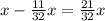 x-\frac{11}{32} x=\frac{21}{32} x