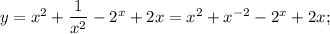 y=x^{2}+\dfrac{1}{x^{2}}-2^{x}+2x=x^{2}+x^{-2}-2^{x}+2x;