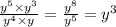 \frac{ {y}^{5} \times {y}^{3} }{ {y}^{4} \times y } = \frac{ {y}^{8} }{ {y}^{5} } = {y}^{3}