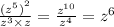 \frac{ {( {z}^{5} )}^{2} }{ {z}^{3} \times z } = \frac{ {z}^{10} }{ {z}^{4} } = {z}^{6}