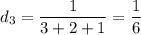 d_3=\dfrac{1}{3+2+1} =\dfrac{1}{6}