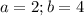 a=2 ; b=4