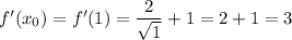 f'(x_0)=f'(1)=\dfrac{2}{\sqrt{1} }+1=2+1=3