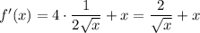 f'(x)=4\cdot\dfrac{1}{2\sqrt{x} }+x=\dfrac{2}{\sqrt{x} }+x