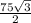 \frac{75\sqrt{3} }{2}