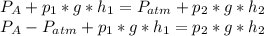 P_{A}+p_{1} *g*h_{1}=P_{atm}+p_{2}*g*h_{2}\\P_{A}-P_{atm}+p_{1} *g*h_{1}=p_{2}*g*h_{2}\\