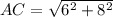 AC=\sqrt{6^{2} + 8^{2}