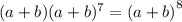 (a + b)(a + b) ^{7} = {(a + b)}^{8}