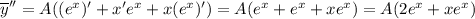 \overline{y}''=A((e^x)'+x'e^x+x(e^x)')=A(e^x+e^x+xe^x)=A(2e^x+xe^x)