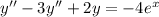 y''-3y''+2y=-4e^x