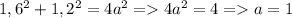 1,6^2+1,2^2=4a^2 = 4a^2=4=a=1
