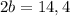 \displaystyle 2b=14,4