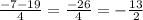 \frac{ - 7 - 19}{4} = \frac{ - 26}{4} = - \frac{13}{2}