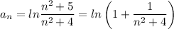 $a_n=ln\dfrac{n^2+5}{n^2+4}=ln\left(1+\dfrac{1}{n^2+4}\right)