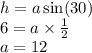 h = a \sin(30) \\ 6 = a \times \frac{1}{2} \\ a = 12