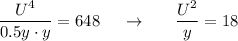 \dfrac{U^4}{0.5y\cdot y} = 648~~~~\rightarrow~~~~~\dfrac{U^2}{y} = 18