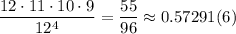 \dfrac{12\cdot11\cdot10\cdot9}{12^4} = \dfrac{55}{96} \approx 0.57291(6)