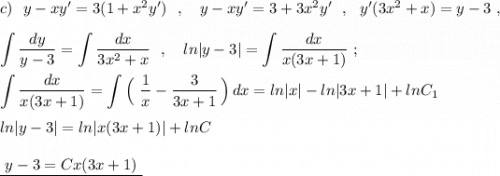 c)\ \ y-xy'=3(1+x^2y')\ \ ,\ \ \ y-xy'=3+3x^2y'\ \ ,\ \ y'(3x^2+x)=y-3\ ,\\\\\displaystyle \int \frac{dy}{y-3}=\int \frac{dx}{3x^2+x}\ \ ,\ \ \ ln|y-3|=\int \frac{dx}{x(3x+1)}\ ;\\\\\int \frac{dx}{x(3x+1)}=\int \Big(\ \frac{1}{x}-\frac{3}{3x+1}\, \Big)\, dx=ln|x|-ln|3x+1|+lnC_1\\\\ln|y-3|=ln|x(3x+1)|+lnC\\\\\underline{\ y-3=Cx(3x+1)\ }