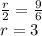 \frac{r}{2} = \frac{9}{6} \\ r = 3