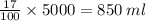 \frac{17}{100} \times 5000 = 850 \: ml