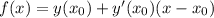 \\f(x) = y(x_0) + y'(x_0)(x - x_0)\\