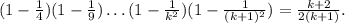 (1-\frac{1}{4})(1-\frac{1}{9})\ldots (1-\frac{1}{k^2})(1-\frac{1}{(k+1)^2})=\frac{k+2}{2(k+1)}.