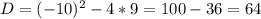 D=(-10)^{2} -4*9=100-36=64