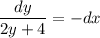 \dfrac{dy}{2y+4} =-dx