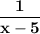 \displaystyle\bf \frac{1}{x-5}