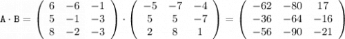 \displaystyle\tt A\cdot B=\left(\begin{array}{ccc}6&-6&-1\\5&-1&-3\\8&-2&-3\end{array}\right)\cdot\left(\begin{array}{ccc}-5&-7&-4\\5&5&-7\\2&8&1\end{array}\right)=\left(\begin{array}{ccc}-62&-80&17\\-36&-64&-16\\-56&-90&-21\end{array}\right)