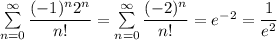 \sum\limits_{n=0}^\infty\dfrac{(-1)^n2^n}{n!}=\sum\limits_{n=0}^\infty\dfrac{(-2)^n}{n!}=e^{-2}=\dfrac{1}{e^2}