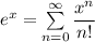 e^x=\sum\limits_{n=0}^\infty\dfrac{x^n}{n!}