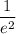 \dfrac{1}{e^2}