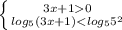 \left \{ {{3x+10} \atop {log_{5} (3x+1)