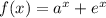 f(x) = {a}^{x} + {e}^{x}