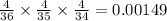 \frac{4}{36} \times \frac{4}{35} \times \frac{4}{34 } = 0.00149