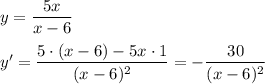 y=\dfrac{5x}{x-6}\\\\y'=\dfrac{5\cdot (x-6)-5x\cdot 1}{(x-6)^2}=-\dfrac{30}{(x-6)^2}