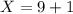 X=9+1