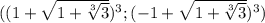 ((1+\sqrt{1+\sqrt[3]{3} })^3 ; (-1+\sqrt{1+\sqrt[3]{3} })^3)