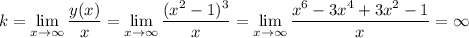 \displaystyle k = \lim_{x \to \infty} \frac{y(x)}{x} = \lim_{x \to \infty} \frac{(x^2-1)^3}{x} = \lim_{x \to \infty} \frac{x^6-3x^4+3x^2-1}{x} =\infty