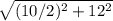 \sqrt{(10/2)^2+12^2}