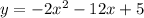 y = -2x^{2} - 12x + 5