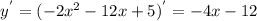 y^{'} = (-2x^{2} -12x+ 5)^{'} = -4x - 12