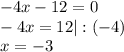 -4x - 12 = 0 \\-4x = 12|:(-4)\\x = -3