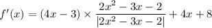 f'(x)=(4x-3)\times\dfrac{2x^{2}-3x-2}{\left|2x^{2}-3x-2\right|}+4x+8