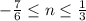 -\frac{7}{6}\leq n\leq \frac{1}{3}