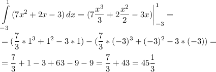 \displaystyle\int\limits^1_{-3} {(7x^2+2x-3} )\, dx=(7\frac{x^3}{3}+2\frac{x^2}{2}-3x) \bigg|^1_{-3}=\\\\=(\frac{7}{3}*1^3+1^2-3*1)-(\frac{7}{3}*(-3)^3+(-3)^2-3*(-3))=\\\\=\frac{7}{3}+1-3+63-9-9= \frac{7}{3}+ 43=45\frac{1}{3}