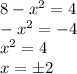 8-x^2=4\\-x^2=-4\\x^2=4\\x= \pm 2